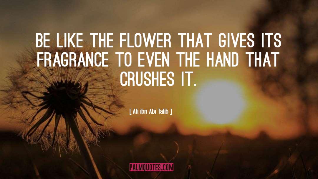 Ali Ibn Abi Talib Quotes: Be like the flower that