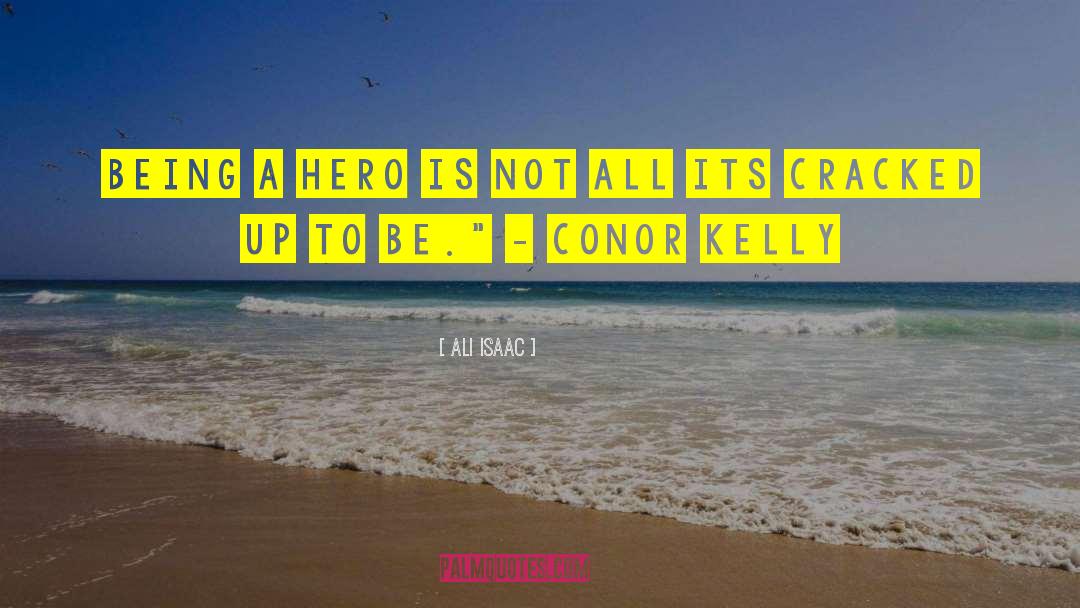 Ali Isaac Quotes: being a hero is not