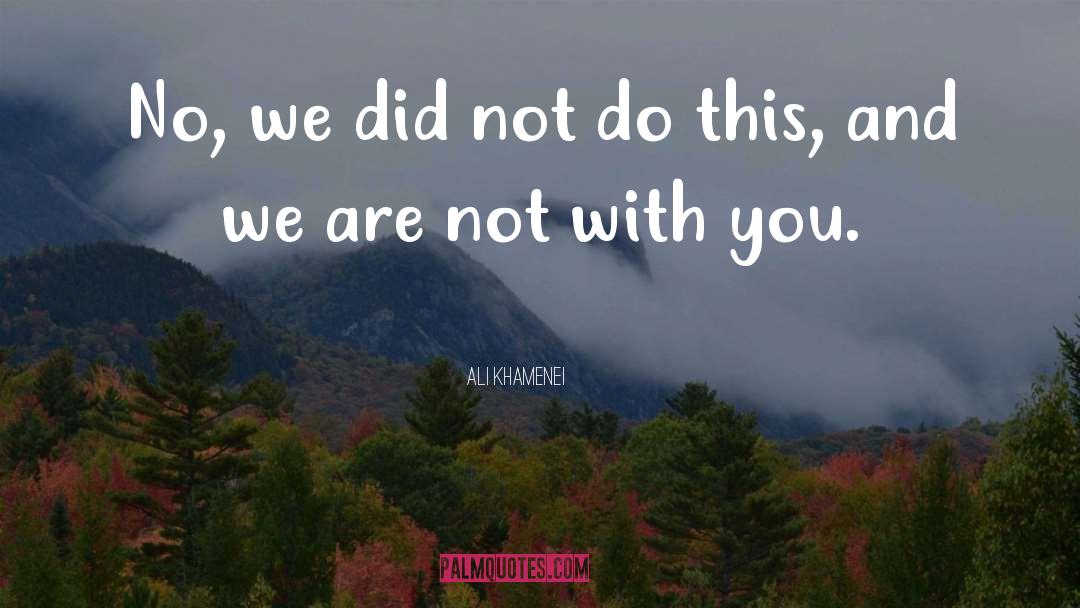 Ali Khamenei Quotes: No, we did not do