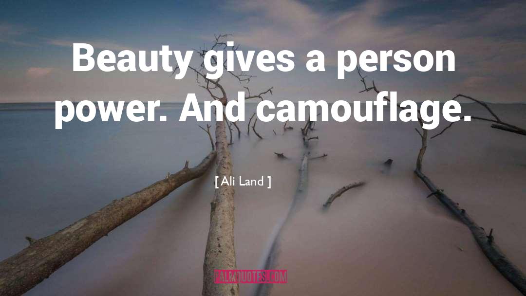 Ali Land Quotes: Beauty gives a person power.