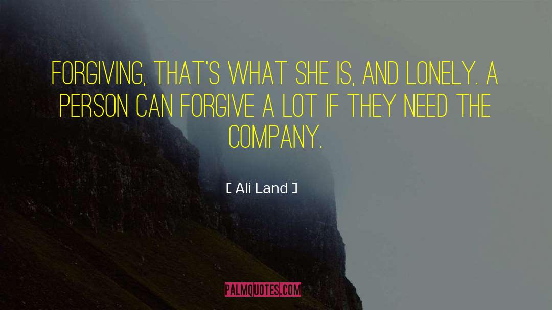 Ali Land Quotes: Forgiving, that's what she is,