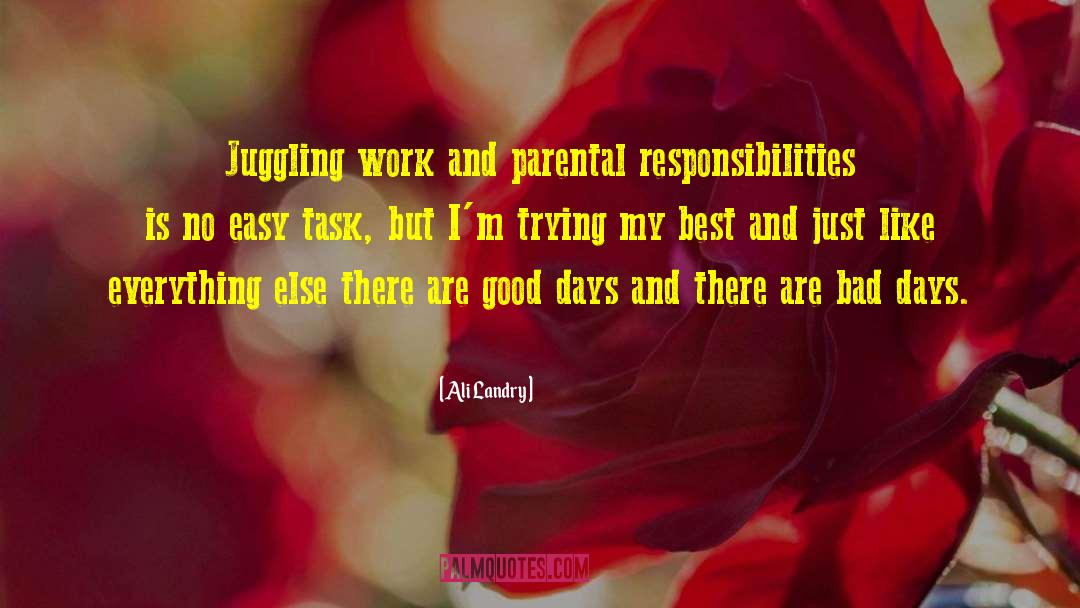Ali Landry Quotes: Juggling work and parental responsibilities