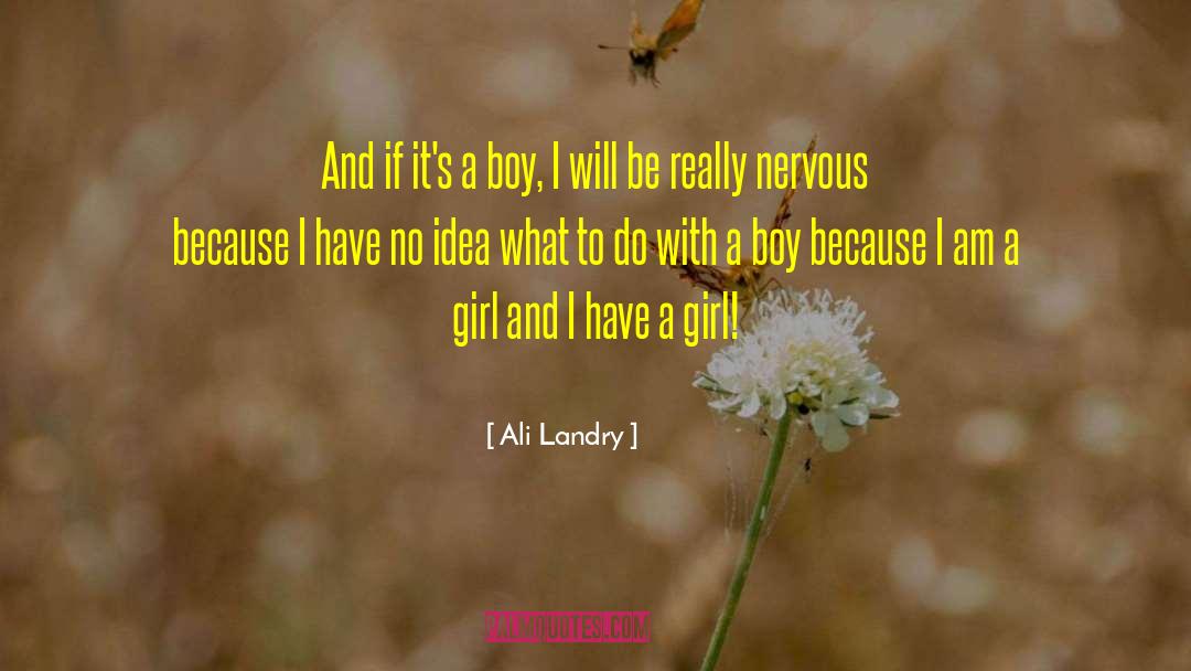 Ali Landry Quotes: And if it's a boy,