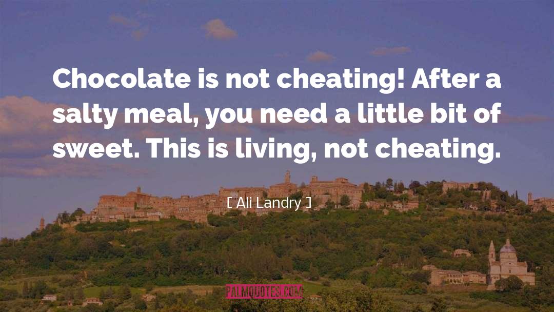 Ali Landry Quotes: Chocolate is not cheating! After