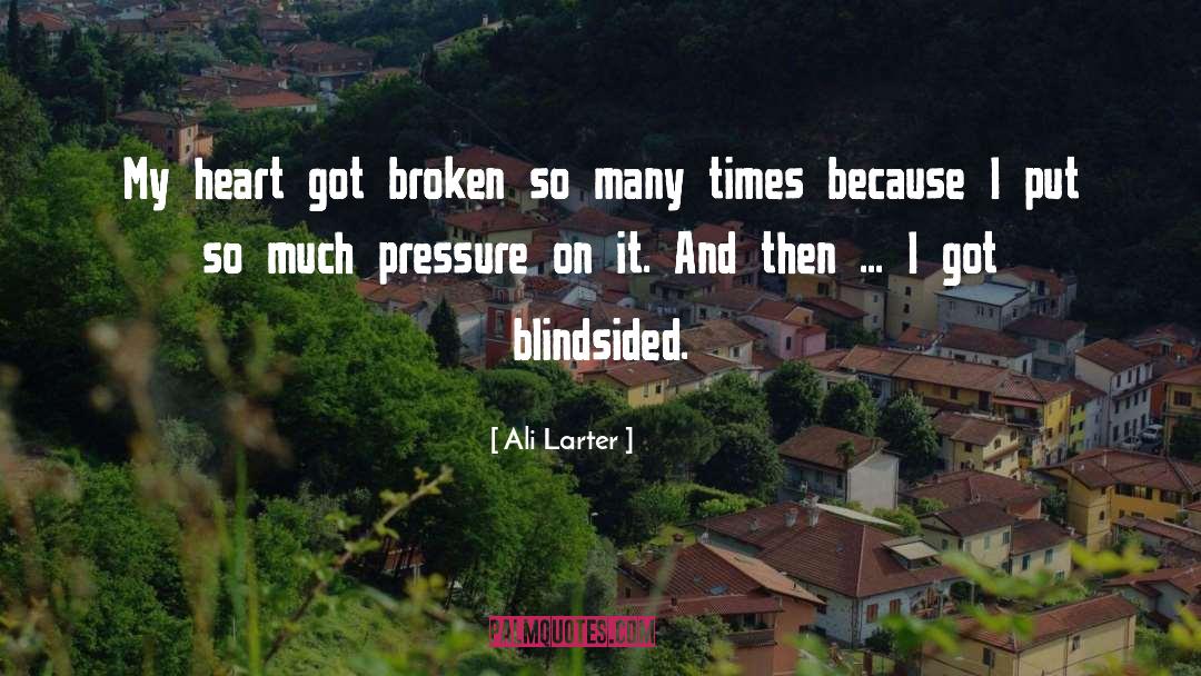 Ali Larter Quotes: My heart got broken so