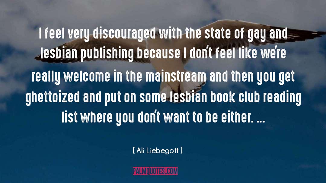 Ali Liebegott Quotes: I feel very discouraged with