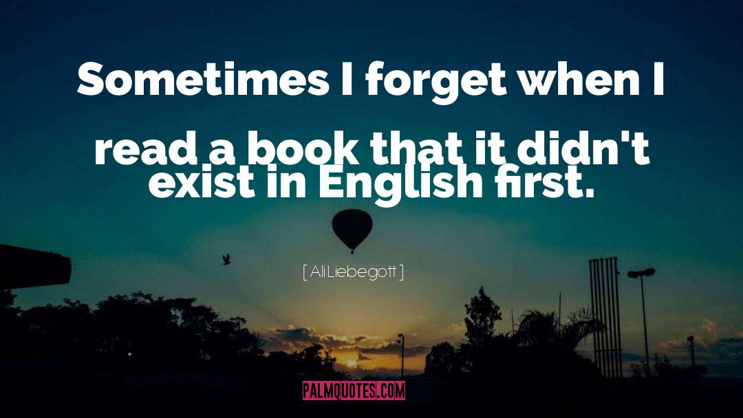 Ali Liebegott Quotes: Sometimes I forget when I