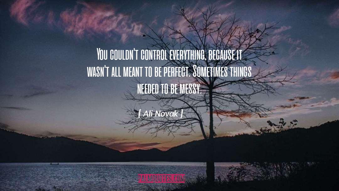 Ali Novak Quotes: You couldn't control everything, because