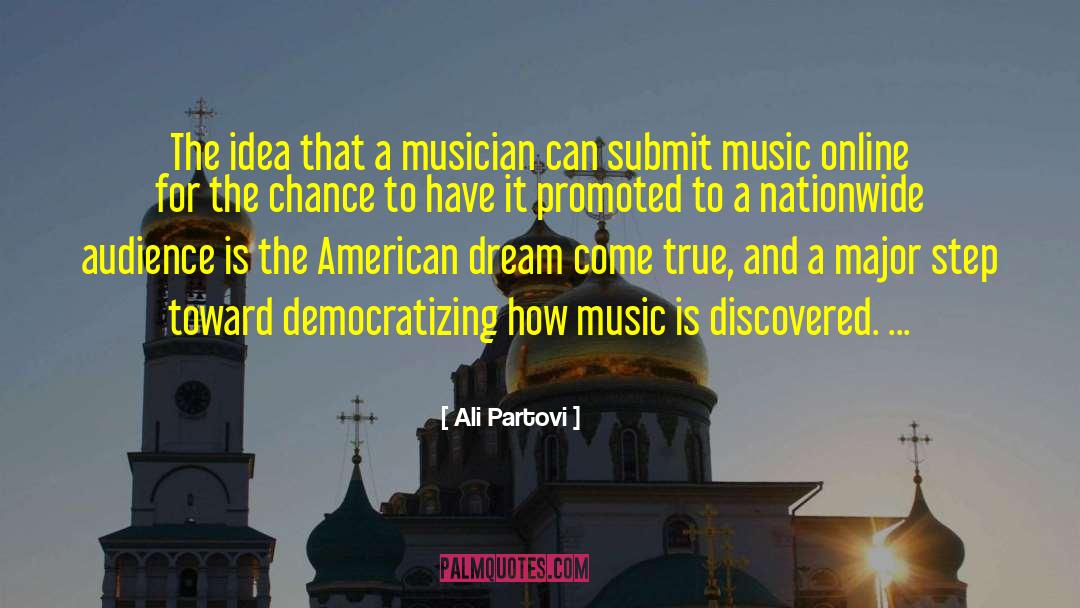 Ali Partovi Quotes: The idea that a musician