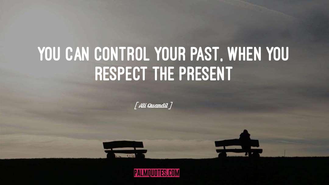 Ali Quandil Quotes: You can control your past,