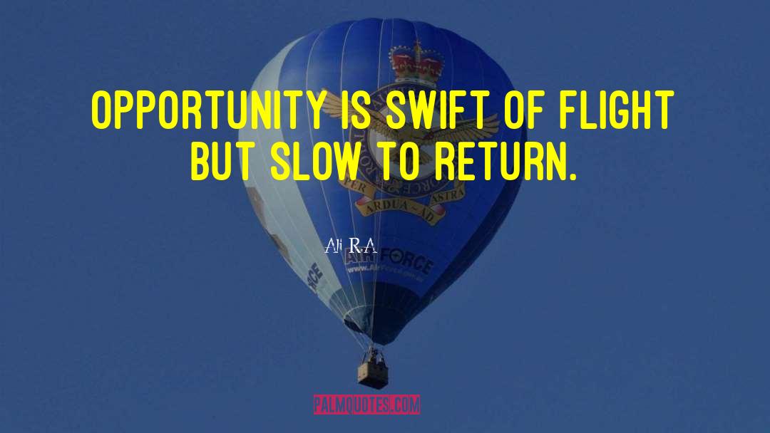Ali R.A Quotes: Opportunity is swift of flight