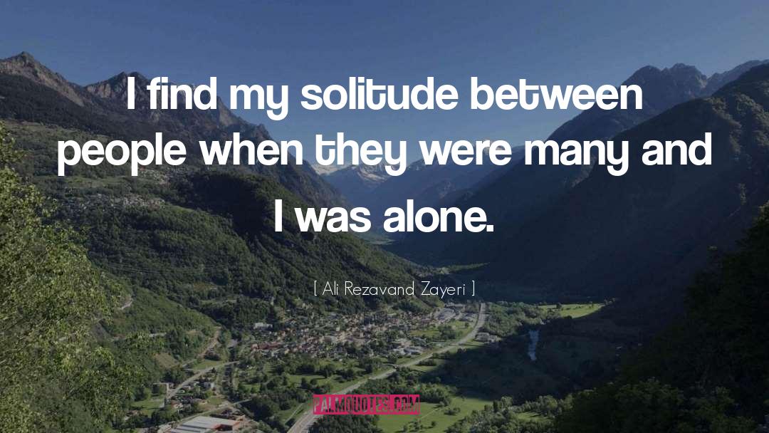 Ali Rezavand Zayeri Quotes: I find my solitude between