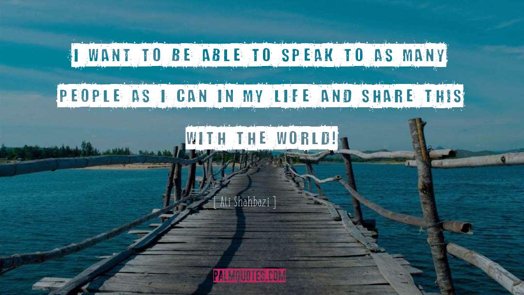 Ali Shahbazi Quotes: I want to be able