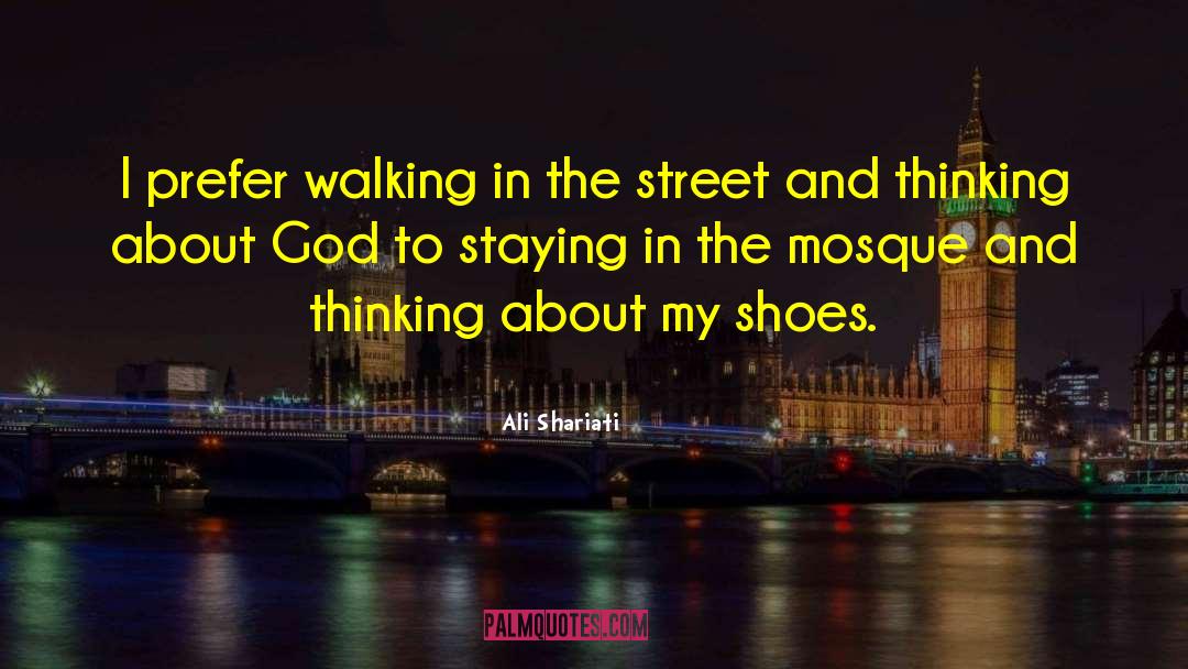 Ali Shariati Quotes: I prefer walking in the