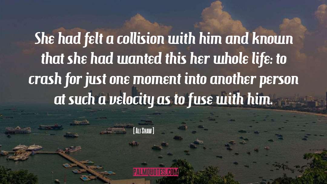 Ali Shaw Quotes: She had felt a collision