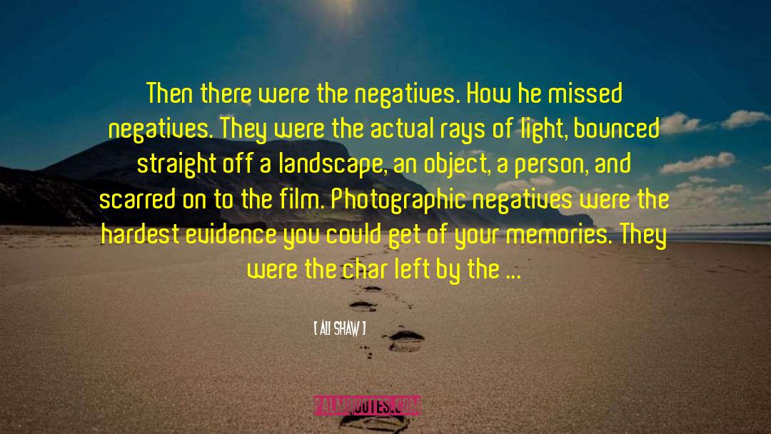 Ali Shaw Quotes: Then there were the negatives.