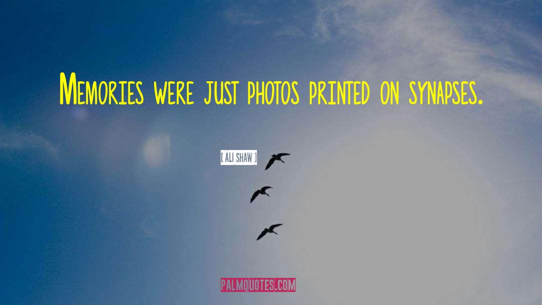 Ali Shaw Quotes: Memories were just photos printed