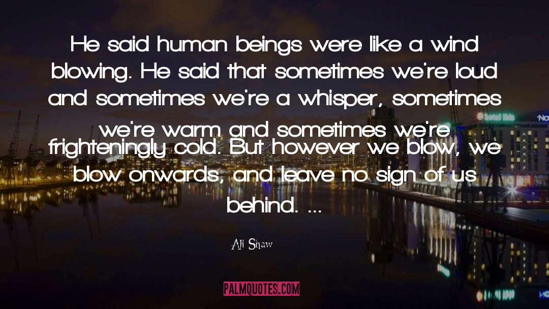 Ali Shaw Quotes: He said human beings were