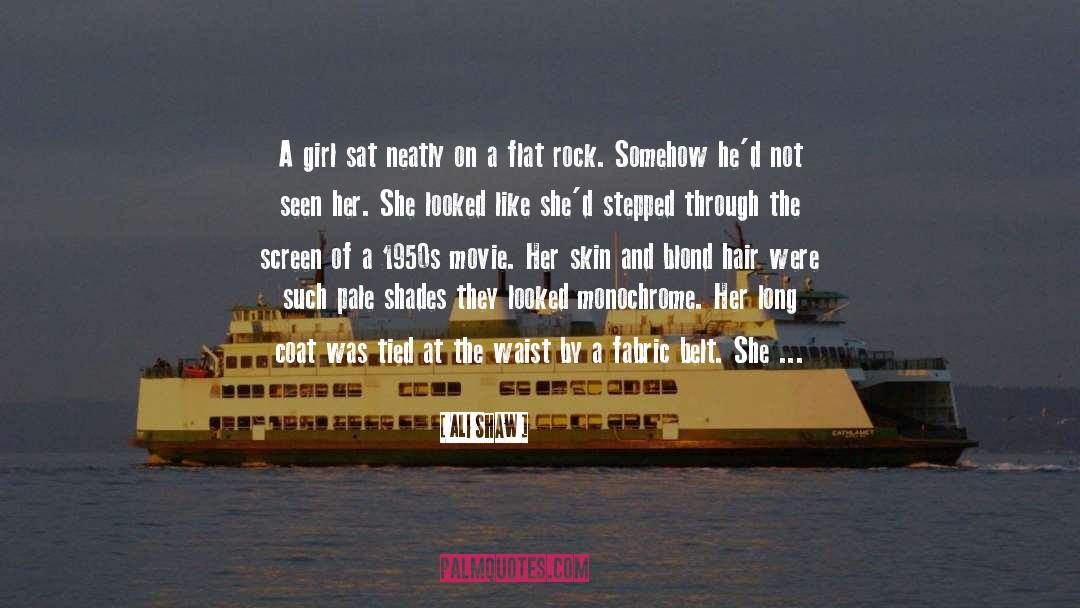 Ali Shaw Quotes: A girl sat neatly on