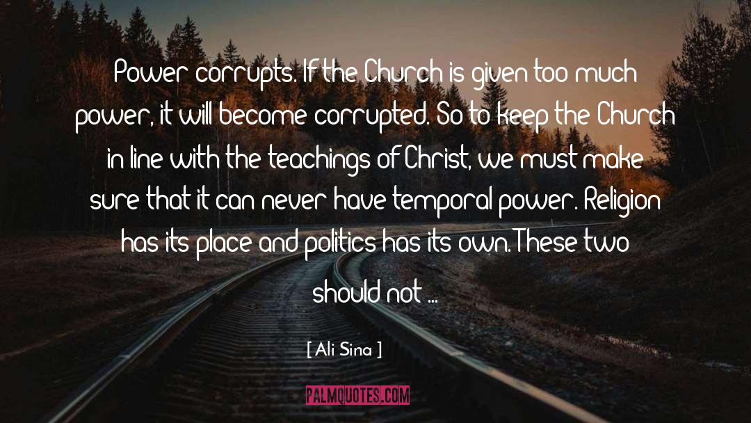 Ali Sina Quotes: Power corrupts. If the Church