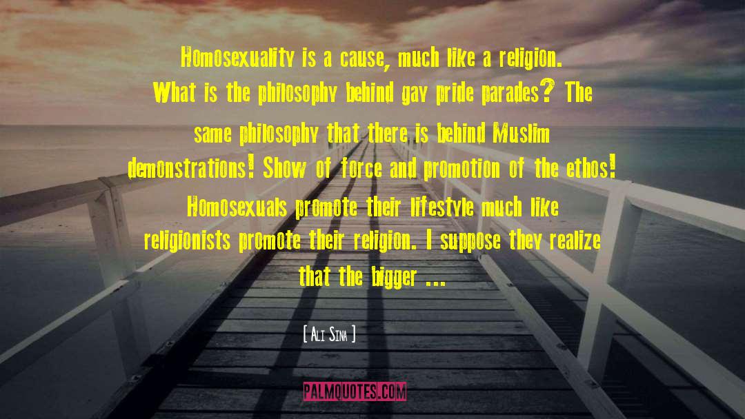 Ali Sina Quotes: Homosexuality is a cause, much