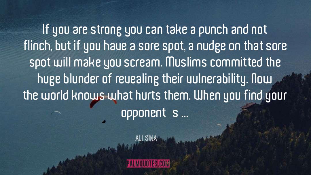 Ali Sina Quotes: If you are strong you