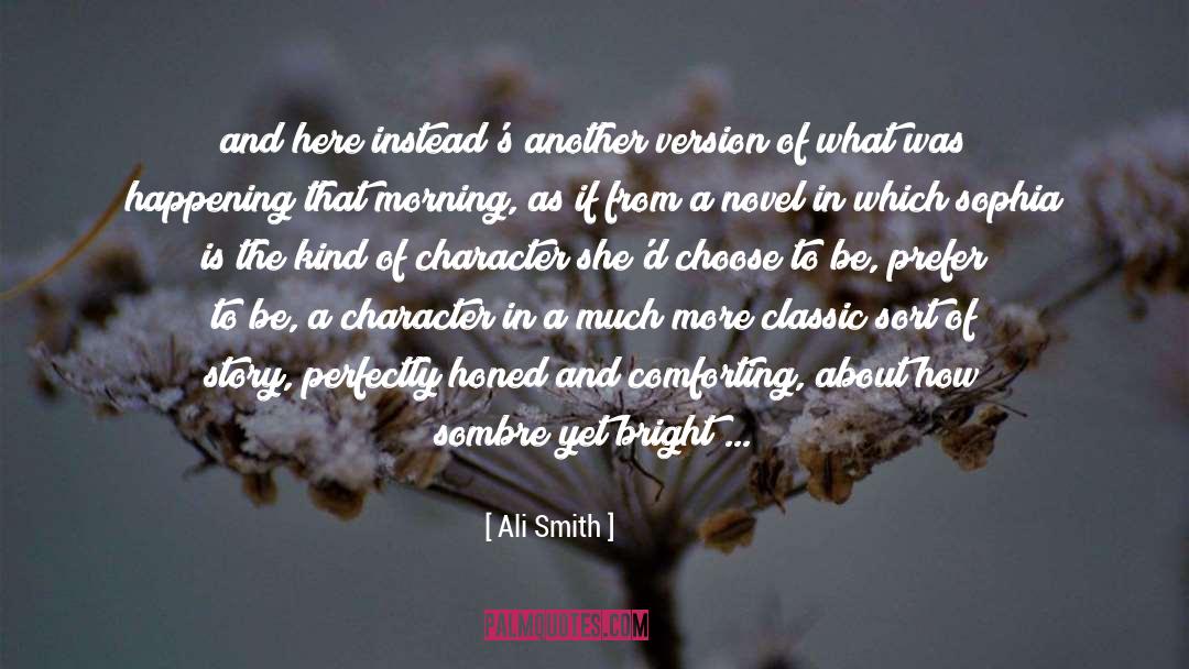 Ali Smith Quotes: and here instead's another version