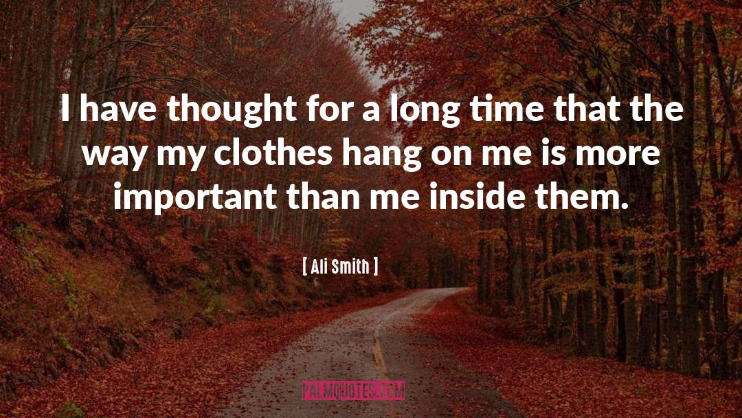 Ali Smith Quotes: I have thought for a