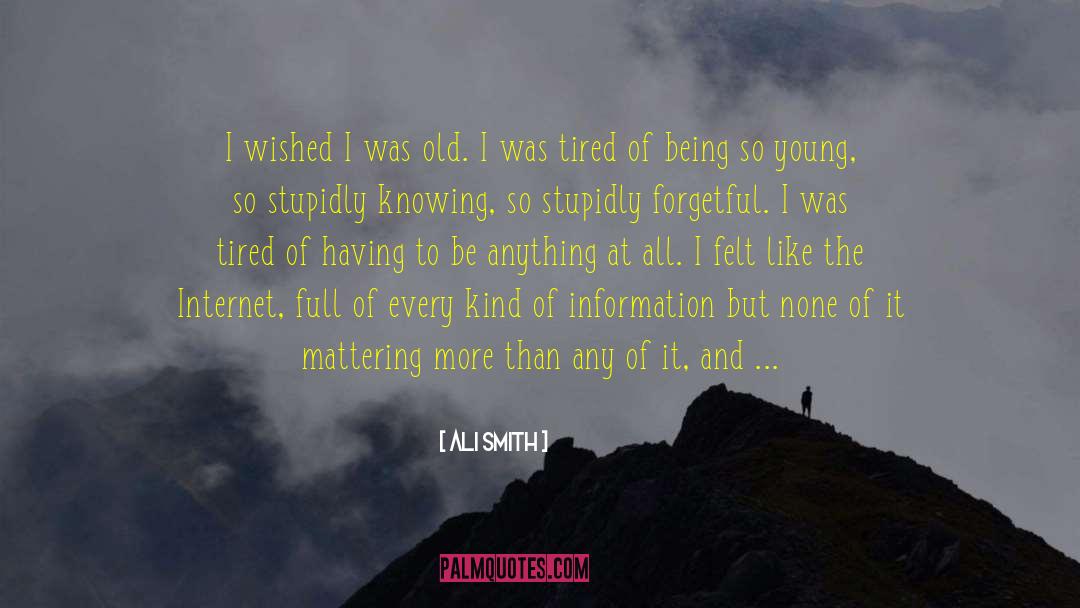 Ali Smith Quotes: I wished I was old.