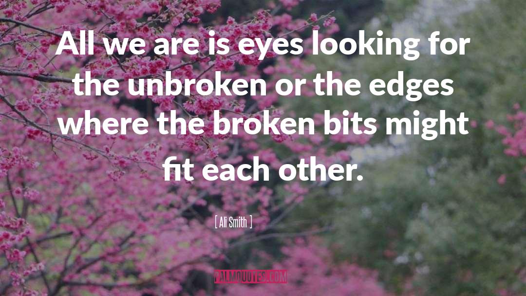 Ali Smith Quotes: All we are is eyes
