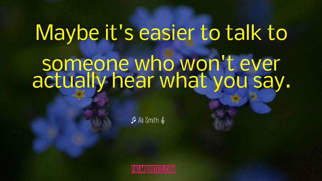 Ali Smith Quotes: Maybe it's easier to talk