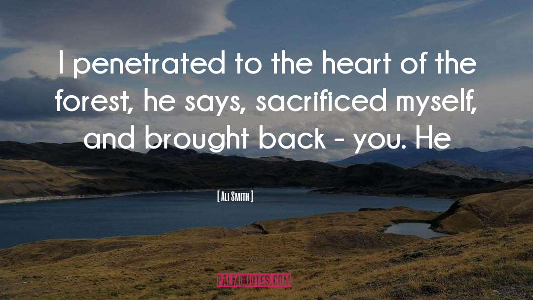 Ali Smith Quotes: I penetrated to the heart