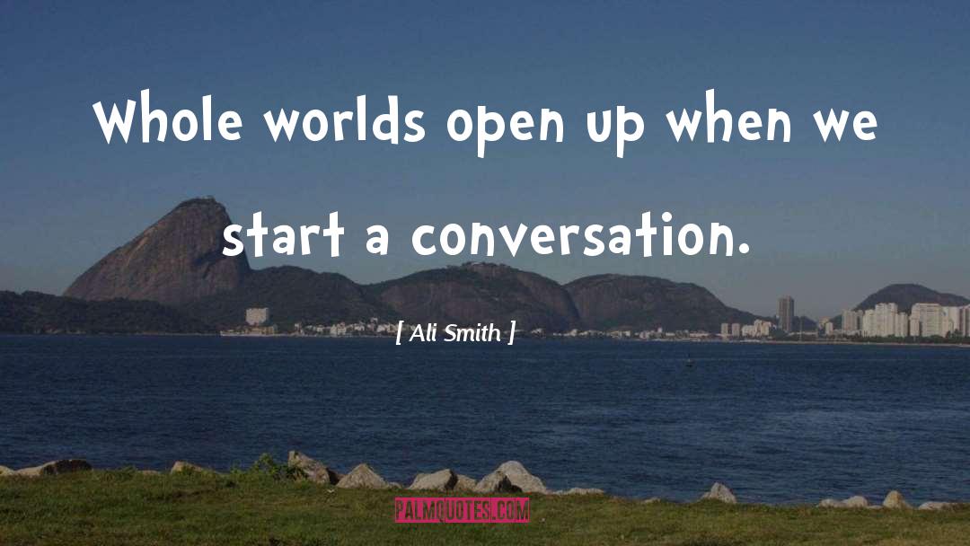 Ali Smith Quotes: Whole worlds open up when