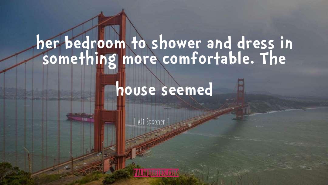Ali Spooner Quotes: her bedroom to shower and