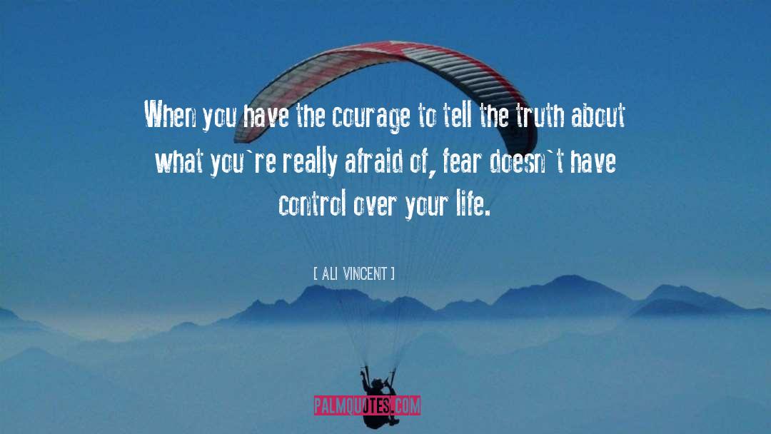 Ali Vincent Quotes: When you have the courage