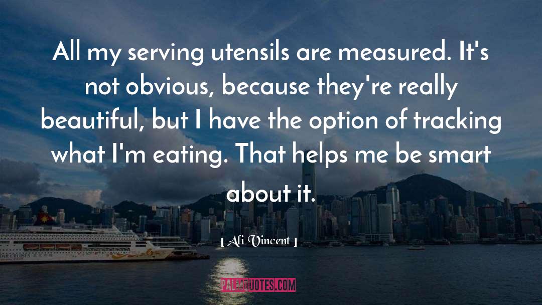 Ali Vincent Quotes: All my serving utensils are
