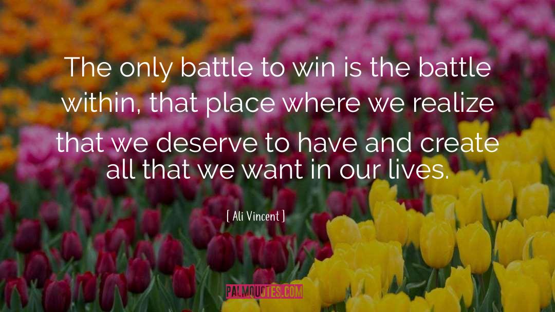 Ali Vincent Quotes: The only battle to win