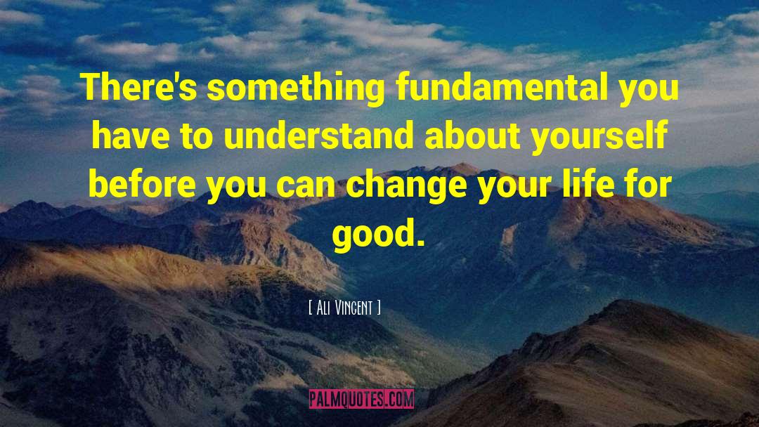 Ali Vincent Quotes: There's something fundamental you have