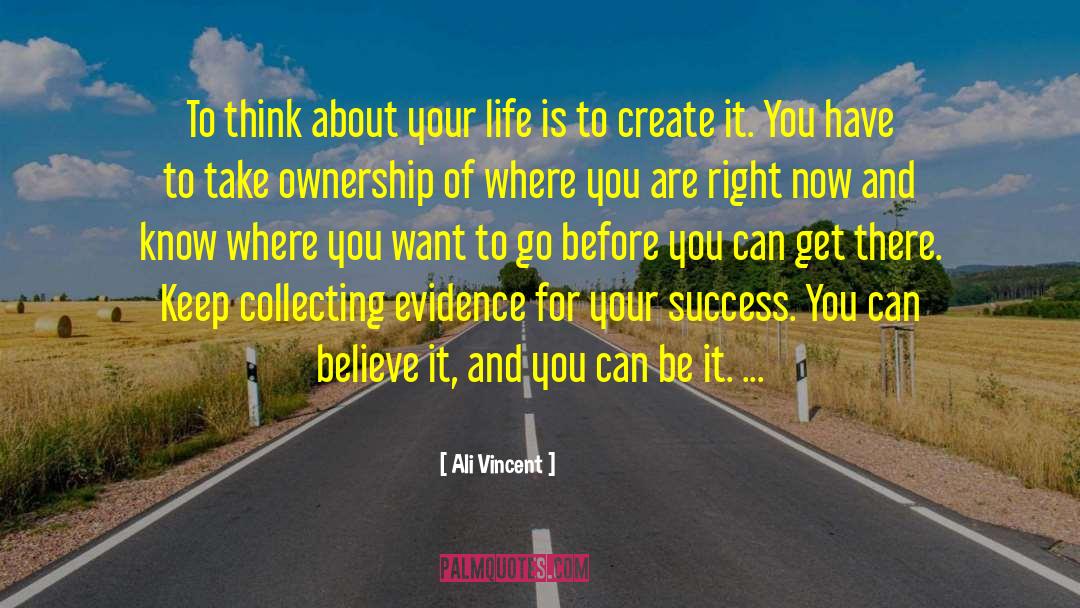 Ali Vincent Quotes: To think about your life