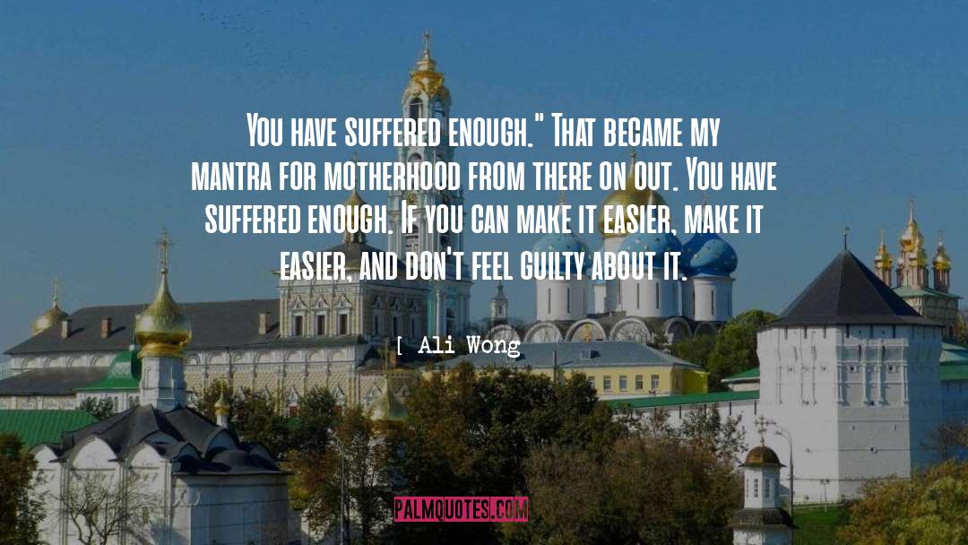 Ali Wong Quotes: You have suffered enough.