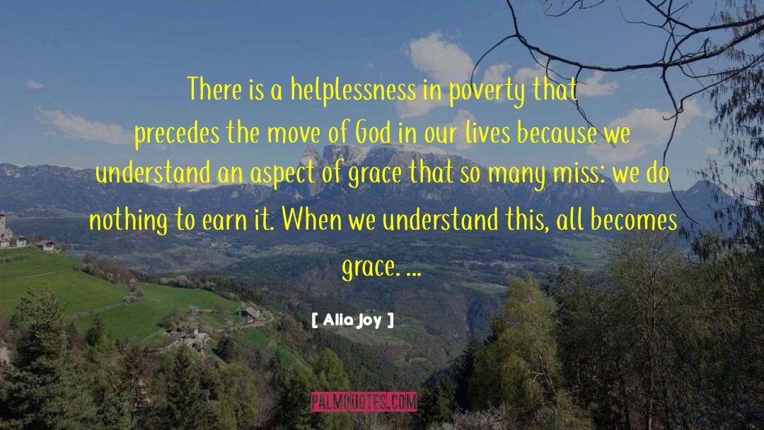 Alia Joy Quotes: There is a helplessness in