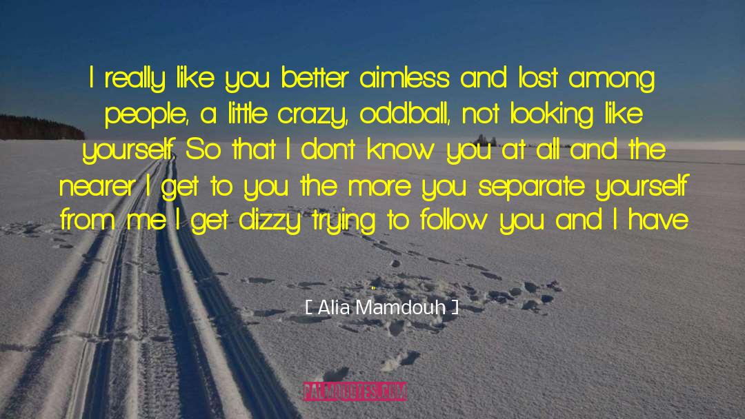 Alia Mamdouh Quotes: I really like you better