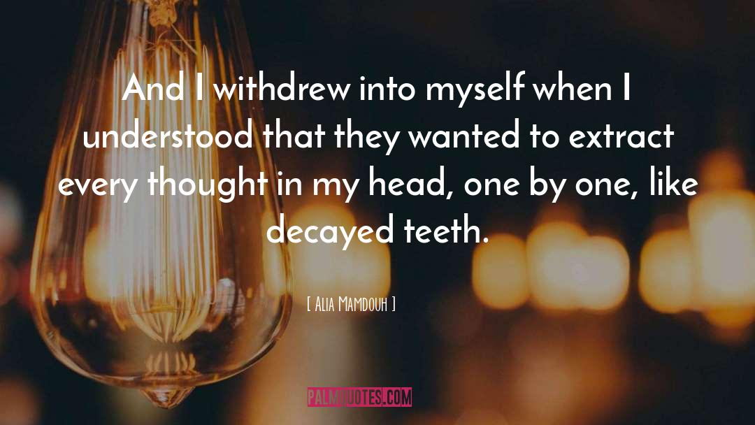 Alia Mamdouh Quotes: And I withdrew into myself