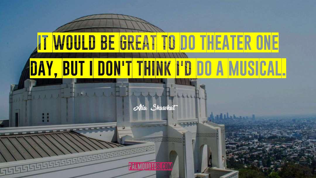 Alia Shawkat Quotes: It would be great to