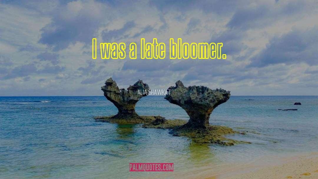 Alia Shawkat Quotes: I was a late bloomer.