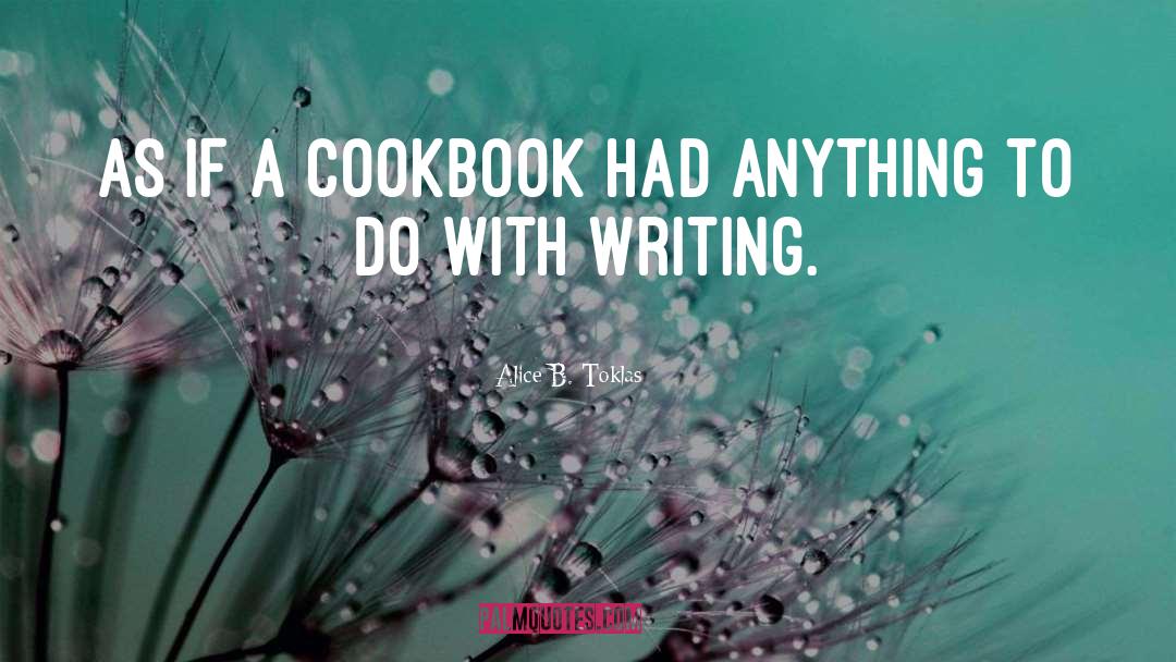 Alice B. Toklas Quotes: As if a cookbook had