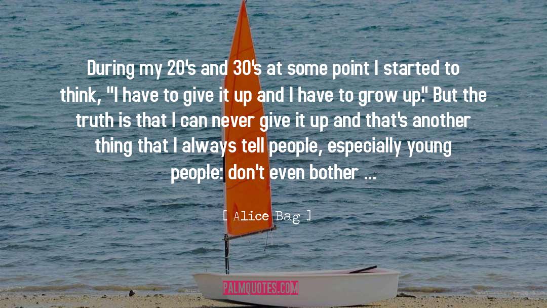 Alice Bag Quotes: During my 20's and 30's