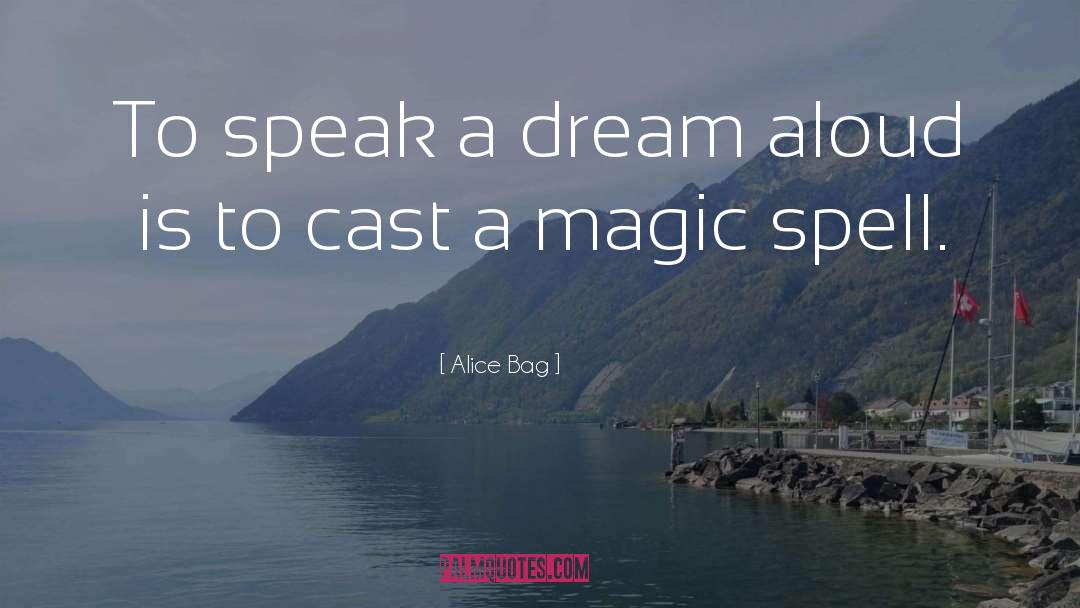 Alice Bag Quotes: To speak a dream aloud