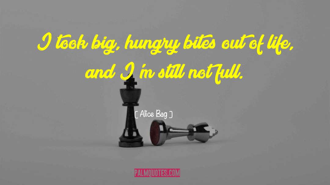 Alice Bag Quotes: I took big, hungry bites