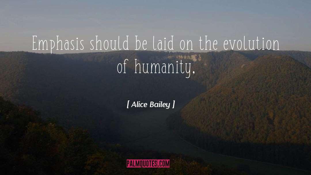 Alice Bailey Quotes: Emphasis should be laid on